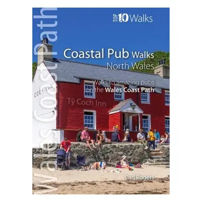 Coastal Pub Walks: North Wales - Rogers, Carl