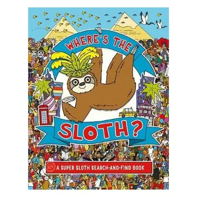 Where's the Sloth? - Rowland, Andy