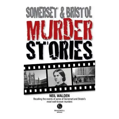 Somerset a Bristol Murder Stories - Walden, Neil