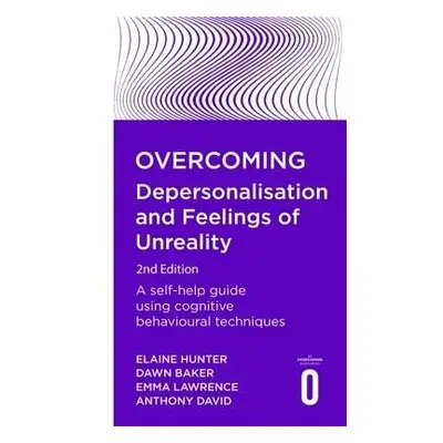 Overcoming Depersonalisation and Feelings of Unreality, 2nd Edition - David, Anthony a Lawrence,