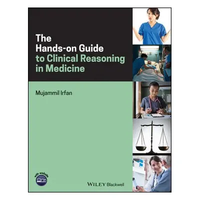 Hands-on Guide to Clinical Reasoning in Medicine - Irfan, Mujammil