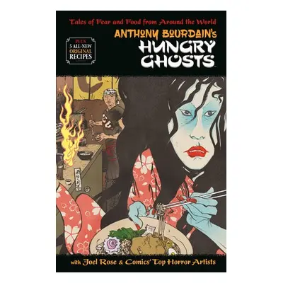 Anthony Bourdain's Hungry Ghosts - Bourdain, Anthony a Rose, Joel