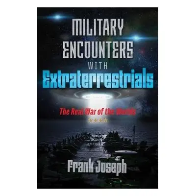 Military Encounters with Extraterrestrials - Joseph, Frank