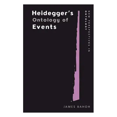 Heidegger'S Ontology of Events - Bahoh, James