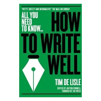 How to Write Well - de Lisle, Tim a Newman, Nick