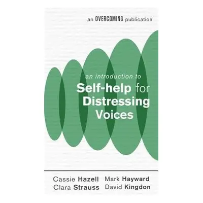 Introduction to Self-help for Distressing Voices - Hayward, Mark a Hazell, Cassie a Kingdon, Dav