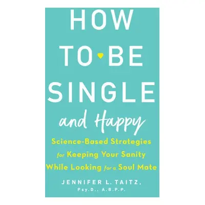 How To Be Single And Happy - Taitz, Jenny