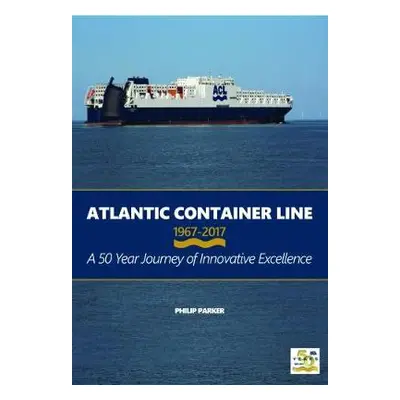 Atlantic Container Line 1967-2017 - Parker, Philip