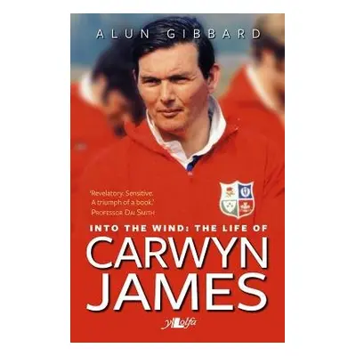 Into the Wind - The Life of Carwyn James - Gibbard, Alun