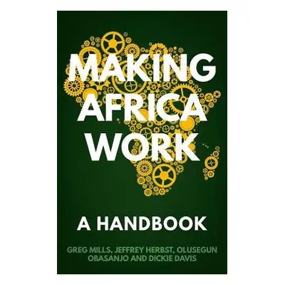 Making Africa Work - Mills, Greg a Obasanjo, Olusegun a Herbst, Jeffrey a Davis, Dickie