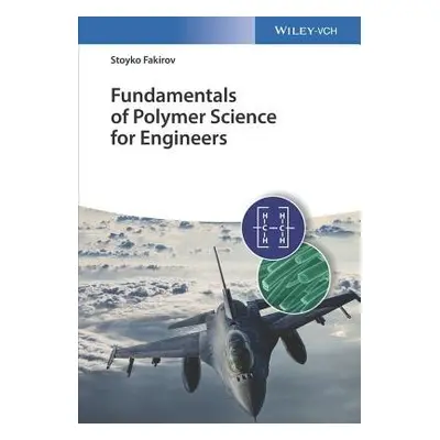 Fundamentals of Polymer Science for Engineers - Fakirov, Stoyko (University of Sofia, 1126 Sofia