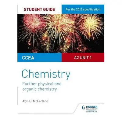 CCEA A2 Unit 1 Chemistry Student Guide: Further Physical and Organic Chemistry - McFarland, Alyn