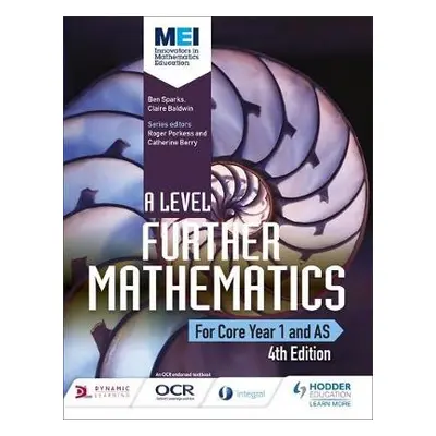 MEI A Level Further Mathematics Core Year 1 (AS) 4th Edition - Sparks, Ben a Baldwin, Claire