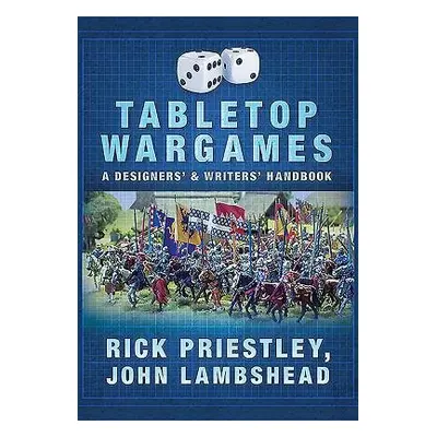 Tabletop Wargames: A Designers' and Writers' Handbook - Priestley, Rick a Lambshead, John