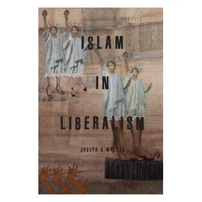 Islam in Liberalism - Massad, Joseph A.