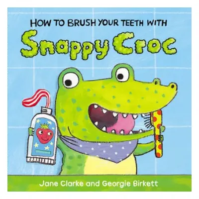 How to Brush Your Teeth with Snappy Croc - Clarke, Jane