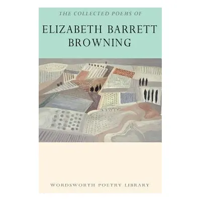 Collected Poems of Elizabeth Barrett Browning - Barrett Browning, Elizabeth