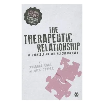 Therapeutic Relationship in Counselling and Psychotherapy - Knox, Rosanne a Cooper, Mick