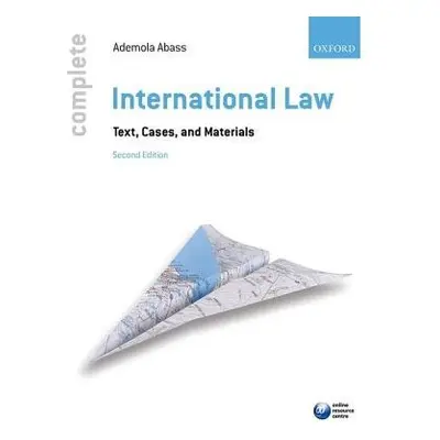 Complete International Law - Abass, Ademola (Head of Program Regional Peace and Security, UNU-CR