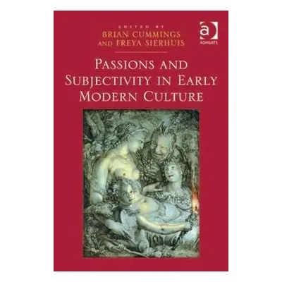 Passions and Subjectivity in Early Modern Culture - Sierhuis, Freya