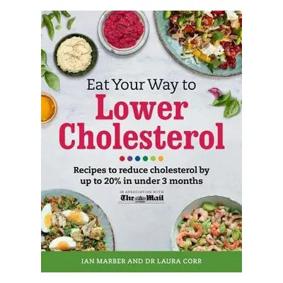 Eat Your Way To Lower Cholesterol - Marber, Ian a Corr, Dr Laura a Schenker, Dr Sarah