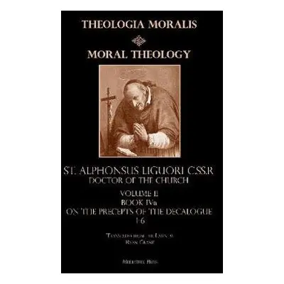 Moral Theology Volume II - Grant (Translator), Ryan a Liguori, C Ss R St Alphonsus