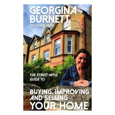 Street-wise Guide to Buying, Improving and Selling Your Home - Burnett, Georgina