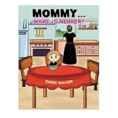 Mommy…What is Heaven? - Miller, Sara