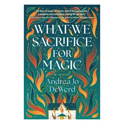 What We Sacrifice for Magic - Dewerd, Andrea Jo