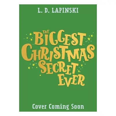 Biggest Christmas Secret Ever - Lapinski, L.D.