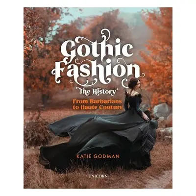 Gothic Fashion The History - Godman, Katie