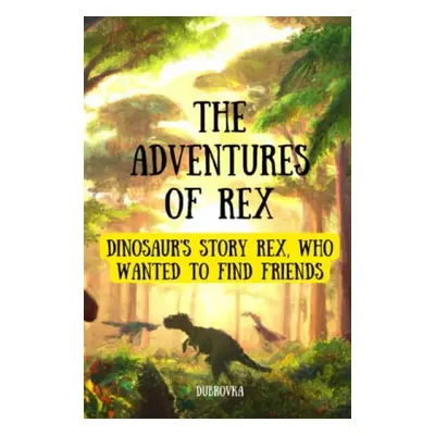 Adventures Of Rex ( Dinosaur's story Rex, who wanted to find friends ) - Dubrovka, Ed