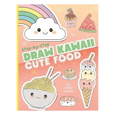 Draw Kawaii: Cute Food - Lundie, Isobel