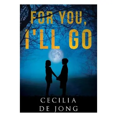 For You, I'll Go - de Jong, Cecilia