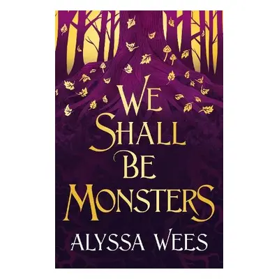 We Shall Be Monsters - Wees, Alyssa