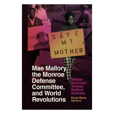 Mae Mallory, the Monroe Defense Committee, and World Revolutions - Seniors, Paula Marie