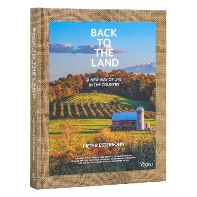 Back to The Land: A New Way of Life in the Country - Estersohn, Pieter