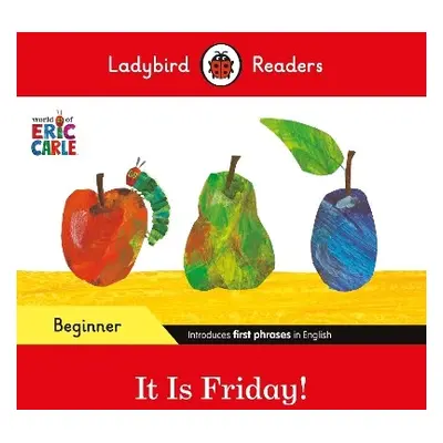 Ladybird Readers Beginner Level - Eric Carle - It is Friday! (ELT Graded Reader) - Carle, Eric a