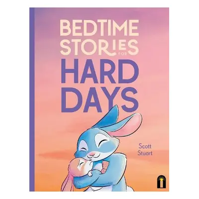 Bedtime Stories for Hard Days - Stuart, Scott