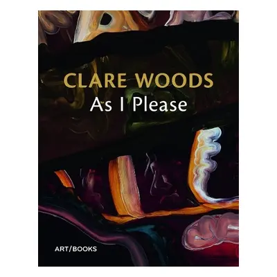 Clare Woods: As I Please