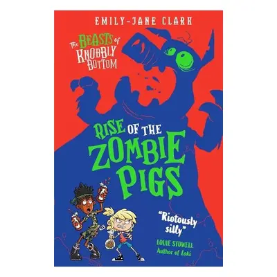 Beasts of Knobbly Bottom: Rise of the Zombie Pigs - Clark, Emily-Jane