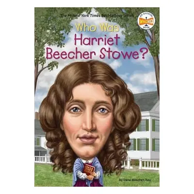 Who Was Harriet Beecher Stowe? - Rau, Dana Meachen a Who HQ