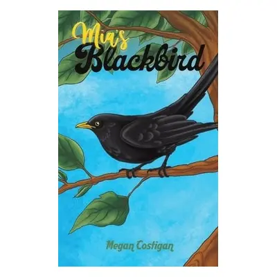 Mia's Blackbird - Costigan, Megan