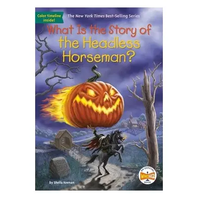 What Is the Story of the Headless Horseman? - Keenan, Sheila a Who HQ