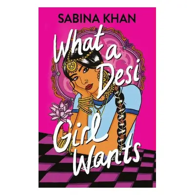 What a Desi Girl Wants - Khan, Sabina