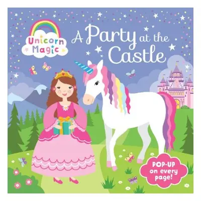 Pop Up Book - Unicorn Magic a Party at the Castle