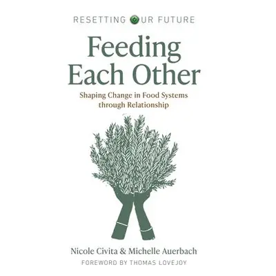 Resetting our Future: Feeding Each Other - Auerbach, Michelle a Civita, Nicole