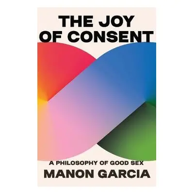 Joy of Consent - Garcia, Manon