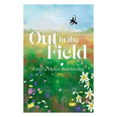 Out in the Field - Wooldridge, Patricia Helen