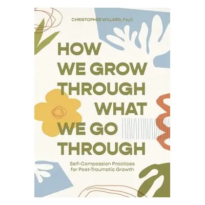 How We Grow Through What We Go Through - Willard, Christopher